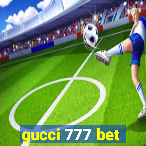 gucci 777 bet